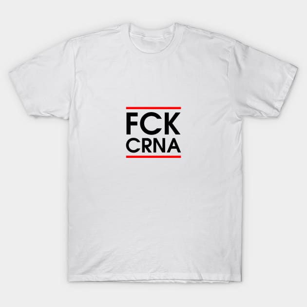 FCK CRNA T-Shirt by HentaiK1ng